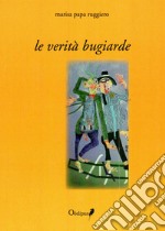 Le verità bugiarde libro