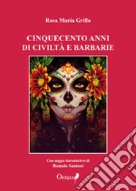 Cinquecento anni di civiltà e barbarie libro