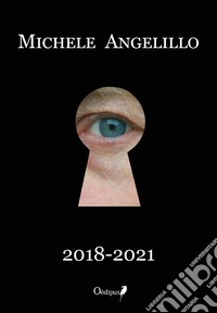 Michele Angelillo. 2018-2021. Ediz. illustrata libro