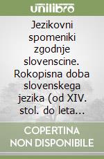 Jezikovni spomeniki zgodnje slovenscine. Rokopisna doba slovenskega jezika (od XIV. stol. do leta 1550) libro