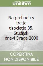 Na prehodu v tretje tisocletje 35. Studijski dnevi Draga 2000 libro
