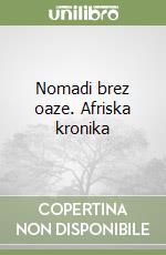 Nomadi brez oaze. Afriska kronika libro