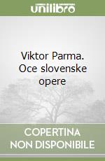 Viktor Parma. Oce slovenske opere libro