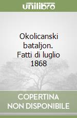 Okolicanski bataljon. Fatti di luglio 1868 libro