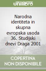 Narodna identiteta in skupna evropska usoda 36. Studijski dnevi Draga 2001 libro
