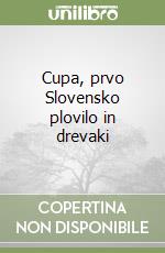 Cupa, prvo Slovensko plovilo in drevaki libro