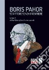 Boris Pahor. Scrittore senza frontiere. Studi, interviste e testimonianze. Nuova ediz. libro di Chiereghin W. (cur.) Senardi F. (cur.)