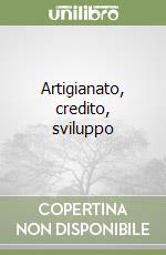 Artigianato, credito, sviluppo libro