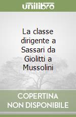 La classe dirigente a Sassari da Giolitti a Mussolini libro