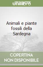 Animali e piante fossili della Sardegna libro