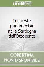 Inchieste parlamentari nella Sardegna dell'Ottocento libro