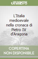 L'Italia medioevale nella cronaca di Pietro IV d'Aragona libro