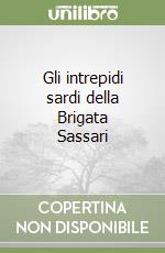 Gli intrepidi sardi della Brigata Sassari