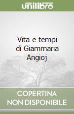 Vita e tempi di Giammaria Angioj