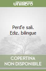 Perd'e sali. Ediz. bilingue libro