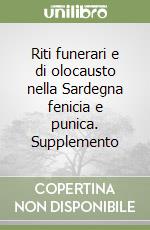 Riti funerari e di olocausto nella Sardegna fenicia e punica. Supplemento libro