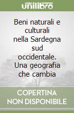 Beni naturali e culturali nella Sardegna sud occidentale. Una geografia che cambia