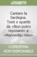 Cantare la Sardegna. Testi e spartiti da «Non potro reposare» a «Nanneddu meu» libro