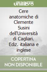 Cere anatomiche di Clemente Susini dell'Università di Cagliari. Ediz. italiana e inglese