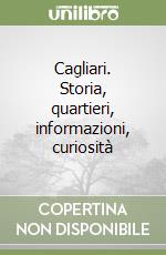 Cagliari. Storia, quartieri, informazioni, curiosità