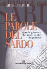 Le parole del sardo. Grande glossario dei modi di dire logudoresi libro