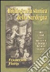 Bibliografia storica della Sardegna. Libri, articoli, riviste, manoscritti dalle origini alla fine del XX secolo libro