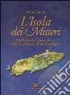 L'isola dei misteri. Dalle radici della terra alla preistoria della Sardegna libro