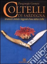 Coltelli di Sardegna. Strumenti, simboli e leggende d'una antica civiltà