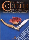 Coltelli di Sardegna. Strumenti, simboli e leggende d'una antica civiltà libro