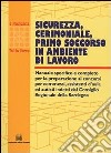 Sicurezza, cerimoniale, primo soccorso in ambiente di lavoro. Manuale specifico e completo per la preparazione ai concorsi per commessi, assistenti d'aula... libro