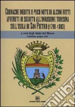 Cronache inedite o poco note di alcuni fatti avvenuti in seguito all'invasione tunisina sull'isola di San Pietro (1798-1803)