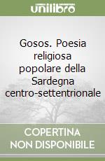 Gosos. Poesia religiosa popolare della Sardegna centro-settentrionale libro