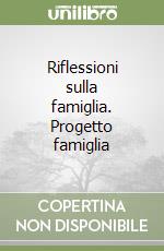 Riflessioni sulla famiglia. Progetto famiglia libro