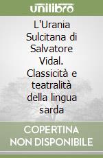 L'Urania Sulcitana di Salvatore Vidal. Classicità e teatralità della lingua sarda libro