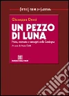 Un pezzo di luna. Note, memoria e immagini della Sardegna libro