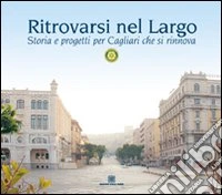 Ritrovarsi nel largo. Storia e progetti per Cagliari che si rinnova libro