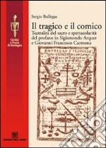 Il tragico e il comico. Teatralità del sacro e spettacolarità del profano in Sigismondo Arquer e Giovanni Francesco Carmona