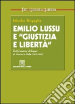 Emilio Lussu e «giustizia e libertà». Dall'evasione di Lipari al ritorno in Italia libro