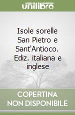 Isole sorelle San Pietro e Sant'Antioco. Ediz. italiana e inglese libro