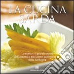 La cucina sarda. Le ricette e i grandi sapori dell'autentica tradizione gastronomica della Sardegna libro