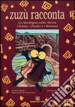 Zuzù racconta. La Sardegna nella storia. I fenici, i punici e i romani