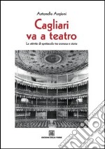 Cagliari va teatro. Le attività di spettacolo tra cronaca e storia