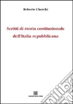 Scritti di storia costituzionale dell'Italia repubblicana