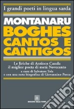 Montanaru, Boghes, cantos e cantigos. Le liriche di Antioco Casula il miglior poeta di metà Novecento. Testo sardo e italiano libro