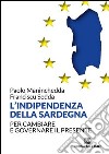 L'indipendenza della Sardegna. Per cambiare e governare il presente libro