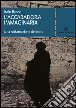 L'accabadora immaginaria. Una rottamazione del mito libro