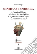 Shardana e Sardegna. I popoli del mare, gli alleati del Nordafrica e la fine dei Grandi Regni (XV-XII secolo a.C.) libro