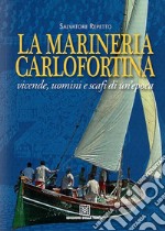 La marineria carlofortina. Vicende, uomini e scafi di un'epoca libro