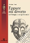 Eppure mi diverto coi Nuragici e con gli Etruschi! libro di Pittau Massimo