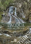 L'acqua nelle varie culture e nella leggenda. Simbolismi e tradizioni popolari in Sardegna libro